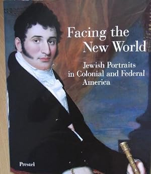 Bild des Verkufers fr Facing the New World. Jewish Portraits in Colonial and Federal America. With an essay by Ellen Smith. zum Verkauf von Antiquariat Seidel & Richter