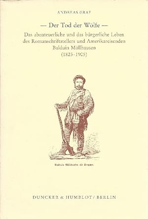 Bild des Verkufers fr Der Tod der Wlfe - Das abenteuerliche und das brgerliche Leben des Romanschriftstellers und Amerikareisenden Balduin Mllhausen (1825-1905) zum Verkauf von Antiquariat Lcke, Einzelunternehmung