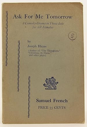 Ask for Me Tomorrow: A Comedy-Drama in Three Acts for All Females