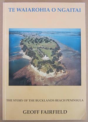 Seller image for Te Waiarohia o Ngaitai The Story of the Bucklands Beach Peninsula for sale by Mainly Fiction