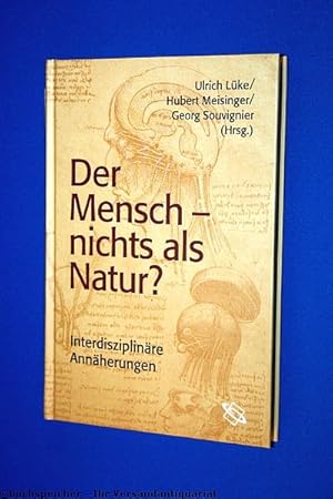 Der Mensch - nichts als Natur? : interdisziplinäre Annäherungen