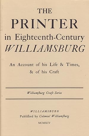 The Printer in Eighteenth-Century Williamsburg: An Account of his Life and Times and of His Craft