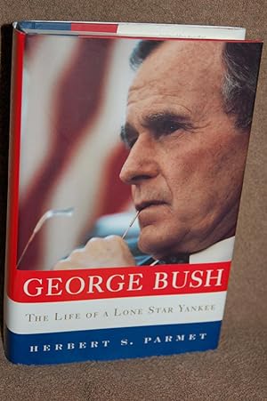 George Bush; The Life of a Lone Star Yankee