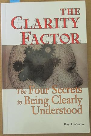 Clarity Factor, The: The Four Secrets to Being Clearly Understood