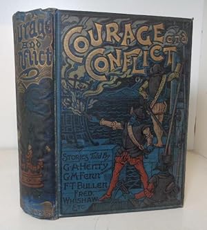 Courage and Conflict - A Series of Stories by G. A. Henty, F.T. Bullen; G.M. Fenn, etc.