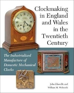 Clockmaking in England & Wales in the Twentieth Century – The Industrialized Manufacture of Domes...