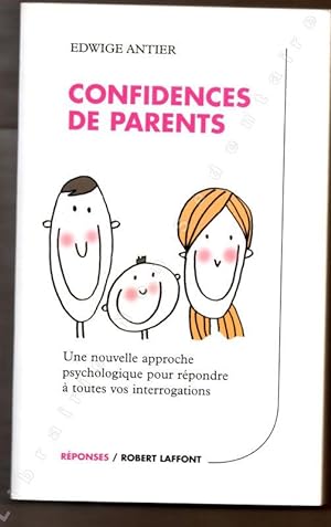 Seller image for Confidences de parents Une nouvelle approche psychologique pour rpondre  vos interrogations for sale by ARTLINK