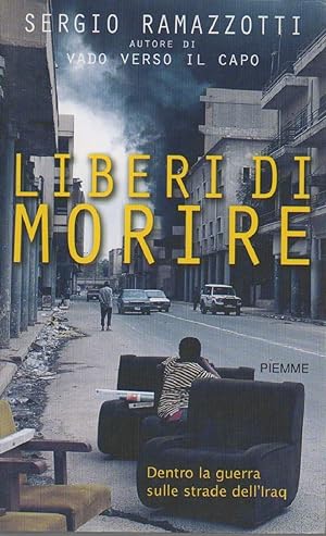 Immagine del venditore per LIBERI DI MORIRE - Dentro la guerra sulle strade dell'Iraq (2003) venduto da Invito alla Lettura
