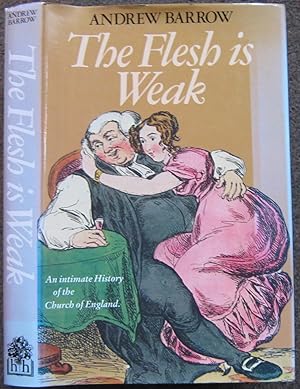 Seller image for THE FLESH IS WEAK. AN INTIMATE HISTORY OF THE CHURCH OF ENGLAND. for sale by Graham York Rare Books ABA ILAB