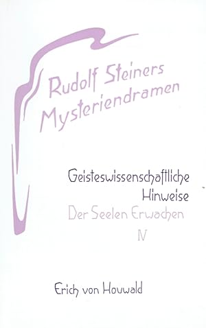 Rudolf Steiners Mysteriendramen. Geisteswissenschaftliche Hinweise: Der Seelen Erwachen, IV.