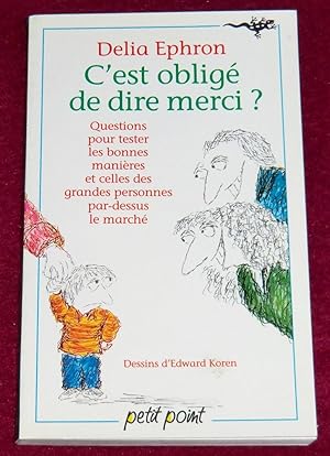 Image du vendeur pour C'EST OBLIGE DE DIRE MERCI ? Questions pour tester tes bonnes manires et celles des grandes personnes par-dessus le march mis en vente par LE BOUQUINISTE