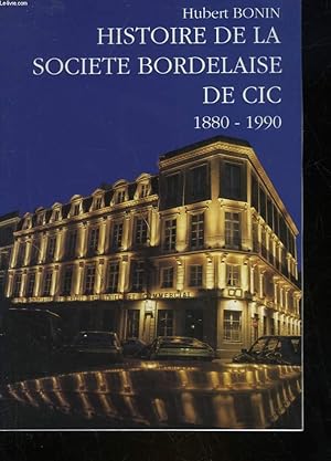 Seller image for HISTOIRE DE LA SOCIETE BORDELAISE DE CIC (1880 - 1990) for sale by Le-Livre