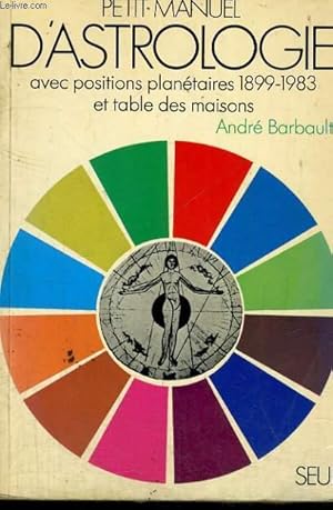 PETIT MANUEL D'ASTROLOGIE avec positions planétaires 1899-1983 et table des maisons