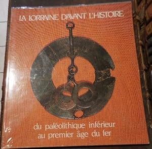 Image du vendeur pour La Lorraine d'avant l'histoire, du palolithique infrieur au premier ge du fer. mis en vente par alphabets