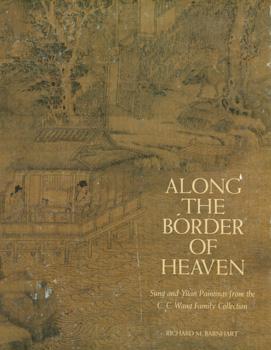 Image du vendeur pour Along The Border of Heaven: Sung and Yuan Paintings from the C. C. Wang Family Collection. mis en vente par Wittenborn Art Books