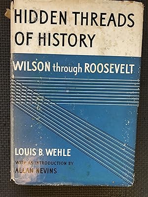 Hidden Threads of History; Wilson Through Roosevelt.