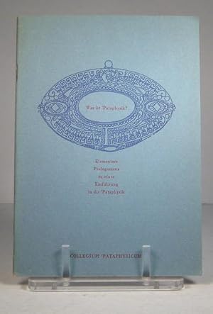 Was ist Pataphysik ? Elementare. Prolegomena zu einer Einführung in die Pataphysik