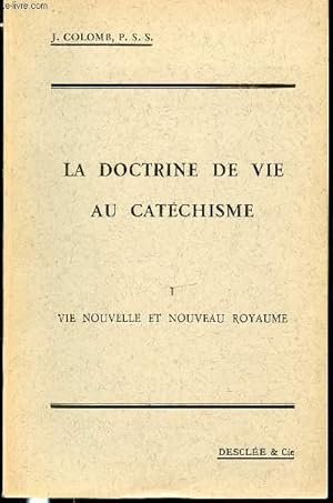 Bild des Verkufers fr LA DOCTRINE DE VIE AU CATECHISME - TOME 1 : VIE NOUVELLE ET NOUVEAU ROYAUME. zum Verkauf von Le-Livre