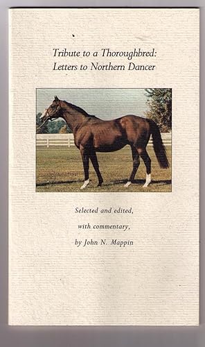 Seller image for Tribute to a Thoroughbred: Letters to Northern Dancer. Selected and edited, with commentary, by John N. Mappin for sale by CARDINAL BOOKS  ~~  ABAC/ILAB