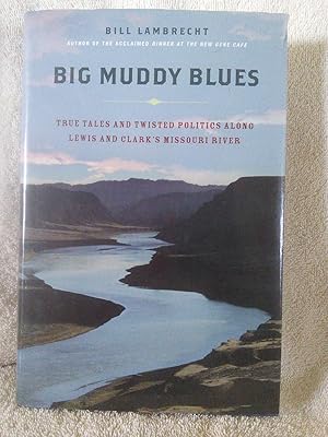 Imagen del vendedor de Big Muddy Blues: True Tales and Twisted Politics Along Lewis and Clark's Missouri River a la venta por Prairie Creek Books LLC.