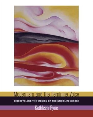 Seller image for Modernism and the Feminine Voice: O'Keeffe and the Women of the Stieglitz Circle for sale by J. HOOD, BOOKSELLERS,    ABAA/ILAB