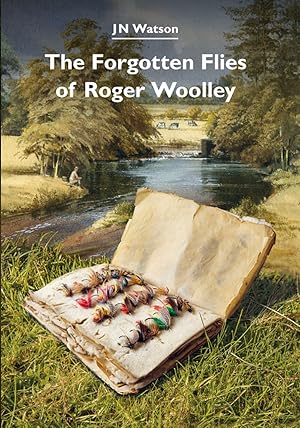 Seller image for THE FORGOTTEN FLIES OF ROGER WOOLLEY. By John N. Watson. for sale by Coch-y-Bonddu Books Ltd