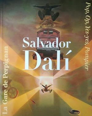 Salvador Dalí. La Gare de Perpignan. Pop, Op, Yes-yes, Pompier.