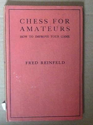 Chess for Amateurs. How to Inmprove Your Game.