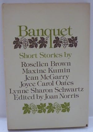 Imagen del vendedor de BANQUET- FIVE SHORT STORIES: by Rosellen Brown, Maxine Kumin, Jean McGarry, Joyce Carol Oates, Lynne Sharon Schwartz a la venta por RON RAMSWICK BOOKS, IOBA