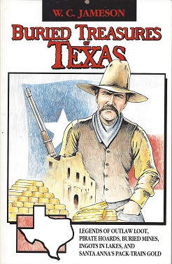 Buried Treasures of Texas: Legends of Outlaw Loot, Pirate Hoards, Buried Mines, Ingots in Lakes, ...