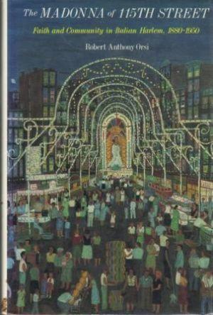 Bild des Verk�ufers f�r THE MADONNA OF 115TH STREET. Faith and Community in Italian Harlem, 1880-1950. zum Verkauf von Loretta Lay Books