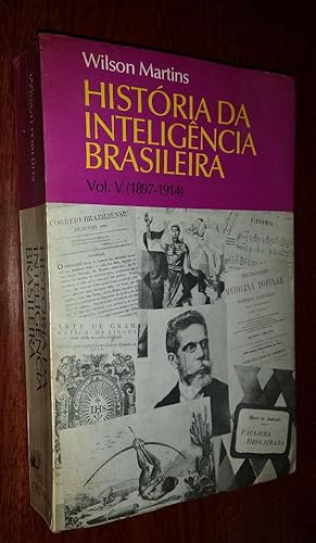 HISTORIA DA INTELIGENCIA BRASILEIRA VOLUME V (1897-1914).