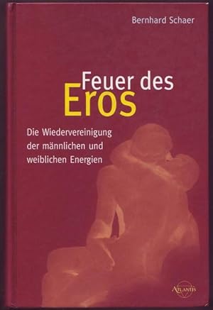 Imagen del vendedor de Feuer des Eros. Die Wiedervereinigung der mnnlichen und weiblichen Energien a la venta por Graphem. Kunst- und Buchantiquariat