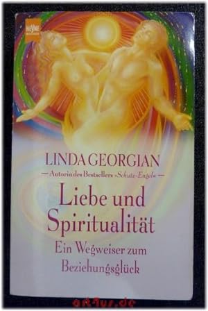 Liebe und Spiritualität : ein Wegweiser zum Beziehungsglück. Aus dem Amerikan. von Angelika Hanse...