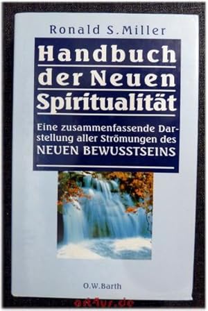 Handbuch der neuen Spiritualität : Eine zusammenfassende Darstellung aller Strömungen des Neuen B...