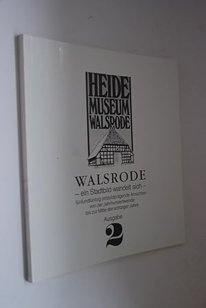 Walsrode: ein Stadtbild wandelt sich; 55 ortsbildprägende Ansichten von der Jahrhundertwende bis ...