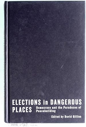 Bild des Verkufers fr Elections in Dangerous Places: Democracy and the Paradoxes of Peacebuilding zum Verkauf von Baues Verlag Rainer Baues 