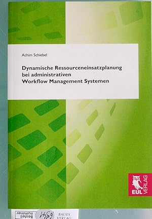 Dynamische Ressourceneinsatzplanung bei administrativen Workflow Management Systemen. Dissertatio...