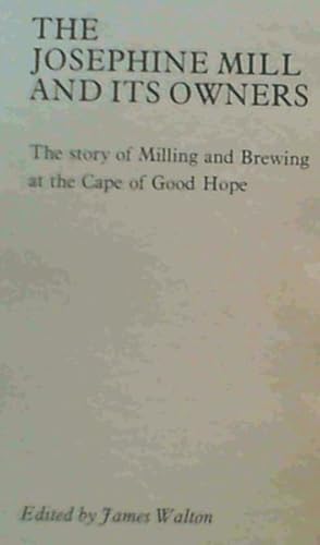 The Josephine Mill and its owners: The story of milling and brewing at the Cape of Good Hope