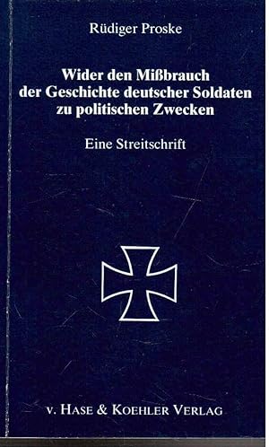 Bild des Verkufers fr Wider den Mibrauch der Geschichte deutscher Soldaten zu politischen Zwecken. Eine Streitschrift. zum Verkauf von Antiquariat Jterbook, Inh. H. Schulze