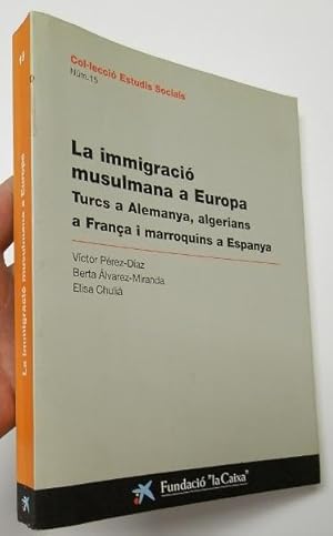 Seller image for La immigraci musulmana a Europa. Turcs a Alemanya, algerians a Frana i marroquins a Espanya for sale by Librera Mamut