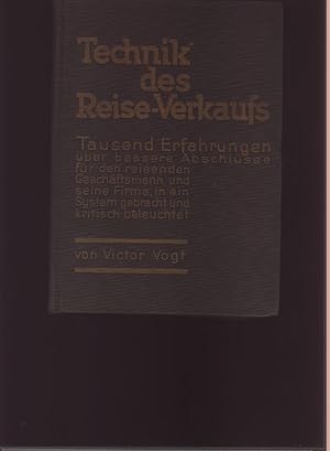 Bild des Verkufers fr Technik des Reise - Verkaufs Tausend Erfahrungen ber bessere Abschlsse fr den reisenden Geschftsmann und seine Firma, in ein System gebracht und kritisch beleuchtet zum Verkauf von Windau Antiquariat