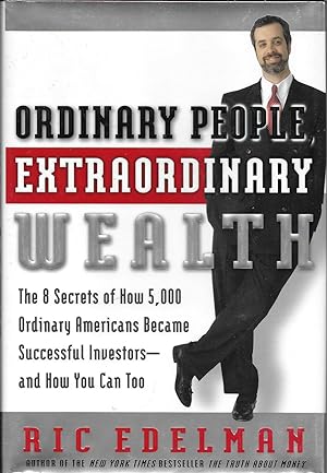 Ordinary People, Extraordinary Wealth: The 8 Secrets of How 5,000 Ordinary Americans Became Succe...