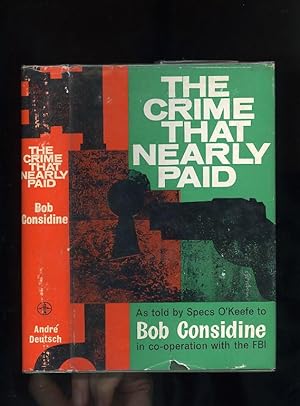 Seller image for THE CRIME THAT NEARLY PAID - as told by Specs O'Keefe, one of the ringleaders to Bob Considine - In co-operation with the FBI for sale by Orlando Booksellers