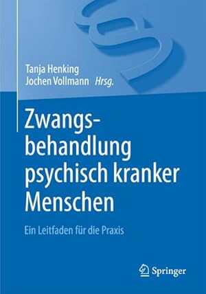 Seller image for Zwangsbehandlung psychisch kranker Menschen : Ein Leitfaden fr die Praxis for sale by AHA-BUCH GmbH