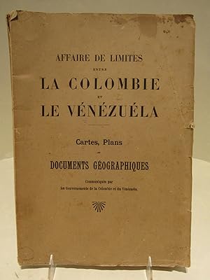 Affaire de Limites entre la Colombie et le Venezuela. Cartes, Plans et Documents geographiques. C...