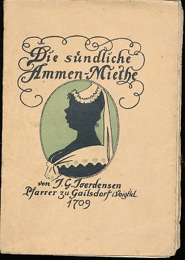 Die Sündliche Ammen-Miethe. Dadurch denen leiblichen Kindern, die ihnen von Gott und der Natur we...