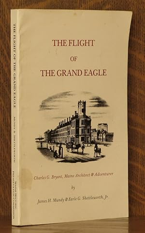 Bild des Verkufers fr THE FLIGHT OF THE GRAND EAGLE, CHARLES G. BRYANT, MANE ARCHITECT AND ADVENTURER zum Verkauf von Andre Strong Bookseller