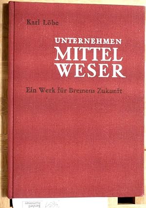 Bild des Verkufers fr Unternehmen Mittelweser Ein Werk fr Bremens Zukunft. zum Verkauf von Baues Verlag Rainer Baues 