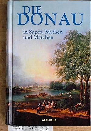 Bild des Verkufers fr Die Donau in Sagen, Mythen und Mrchen. Eine poetische Lesereise von der Quelle bis zur Mndung. zum Verkauf von Baues Verlag Rainer Baues 